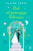 Ślub od pierwszego kliknięcia. Autor: Claire Frost, Wiśniewska-Kin Monika, Ewa Kosiba. Dadada.pl Okładka książki Ślub od pierwszego kliknięcia