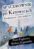 Spacerownik po Katowicach, Śródmieście. Autor: Piotr Fuglewicz, Barbara Zygmańska. Dadada.pl Okładka książki Spacerownik po Katowicach, Śródmieście