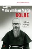 Święty Maksymilian Maria Kolbe. Nie ma większej... Autor: Joanna Wieliczka-Szarkowa. Dadada.pl Okładka książki Święty Maksymilian Maria Kolbe. Nie ma większej..