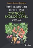 Szanse i ograniczenia rozwoju rynku żywności ekologicznej w Polsce. Autor: Smoluk-Sikorska Joanna. Dadada.pl Okładka książki Szanse i ograniczenia rozwoju rynku żywności ekologicznej w Polsce