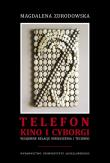 Telefon, kino i cyborgi. Wzajemne relacje niesłyszenia i techniki. Autor: Zdrodowska Magdalena. Dadada.pl Okładka książki Telefon, kino i cyborgi. Wzajemne relacje niesłyszenia i techniki