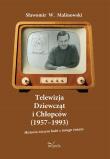 Telewizja Dziewcząt i Chłopców (19571993). Autor: Sławomir W. Malinowski. Dadada.pl Okładka książki Telewizja Dziewcząt i Chłopców (19571993)