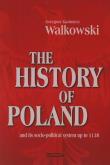 The History of Poland and its socio-political system up to 1138. Autor: Walkowski Grzegorz Kazimierz. Dadada.pl Okładka książki The History of Poland and its socio-political system up to 1138