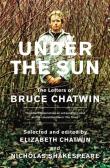 Under The Sun The Letters of Bruce Chatwin. Autor: Chatwin Bruce, Chatwin Elizabeth, Shakespeare Nicholas. Dadada.pl Okładka książki Under The Sun The Letters of Bruce Chatwin