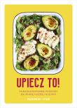 Upiecz to! Porażkoodporne przepisy na miarę każdej kuchni. Autor: Rukmini Iyer. Dadada.pl Okładka książki Upiecz to! Porażkoodporne przepisy na miarę każdej kuchni