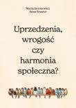 Uprzedzenia, wrogość czy społeczna harmonia?. Autor: Jarymowicz Maria, Szuster Hanna. Dadada.pl Okładka książki Uprzedzenia, wrogość czy społeczna harmonia?