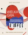 Wielka gra. Rzecz o Konkursach Chopinowskich. Autor: Jacek  Hawryluk, Waldorff Jerzy. Dadada.pl Okładka książki Wielka gra. Rzecz o Konkursach Chopinowskich