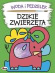 Woda i pędzelek Dzikie zwierzęta. Autor: Kwiecińska Mirosława. Dadada.pl Okładka książki Woda i pędzelek Dzikie zwierzęta