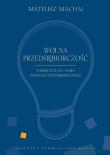Wolna przedsiębiorczość. Podręcznik. Autor: Mateusz Machaj (red.), Robert Gwiazdowski. Dadada.pl Okładka książki Wolna przedsiębiorczość. Podręcznik