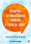 Wszystko, co chcielibyście wiedzieć o życiu po życiu. Autor: Hollister Rand, Bartłomiej Kotarski. Dadada.pl Okładka książki Wszystko, co chcielibyście wiedzieć o życiu po życiu