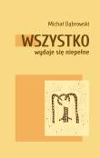Wszystko wydaje się niepełne. Autor: Dąbrowski Michał. Dadada.pl Okładka książki Wszystko wydaje się niepełne