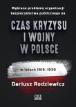 Wybrane problemy organizacji bezpieczeństwa publicznego na czas kryzysu i wojny w Polsce w latach 1919-1939. Autor: Dariusz Rodziewicz. Dadada.pl Okładka książki Wybrane problemy organizacji bezpieczeństwa publicznego na czas kryzysu i wojny w Polsce w latach 1919-1939