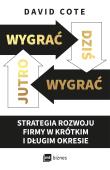 Wygrać dziś, wygrać jutro. Autor: David M. Cote, Magda Witkowska. Dadada.pl Okładka książki Wygrać dziś, wygrać jutro