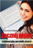 Zacznij pisać. Motywacyjny poradnik pisarza. Autor: Katarzyna Krzan. Dadada.pl Okładka książki Zacznij pisać. Motywacyjny poradnik pisarza