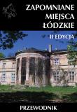 Zapomniane miejsca Łódzkie II poszerzona edycja. Autor: Opracowanie zbiorowe. Dadada.pl Okładka książki Zapomniane miejsca Łódzkie II poszerzona edycja