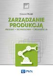 Zarządzanie produkcją. Autor: Pająk Edward. Dadada.pl Okładka książki Zarządzanie produkcją