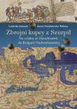 Okładka książki Zbrojni kupcy z Szurpił Na szlaku ze Skandynawii do Bułgarii Nadwołżańskiej