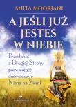A jeśli już jesteś w Niebie?. Autor: Anita Moorjani. Dadada.pl Okładka książki A jeśli już jesteś w Niebie?