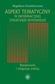 Aspekt tematyczny w informacyjnej strukturze wypowiedzi Rozszerzanie i integracja wiedzy. Autor: Danielewiczowa Magdalena. Dadada.pl Okładka książki Aspekt tematyczny w informacyjnej strukturze wypowiedzi Rozszerzanie i integracja wiedzy