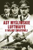 Asy myśliwskie Luftwaffe II wojny światowej. Autor: Kaplan Philip. Dadada.pl Okładka książki Asy myśliwskie Luftwaffe II wojny światowej
