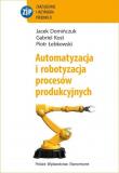 Okładka książki Automatyzacja i robotyzacja procesów produkcyjnych