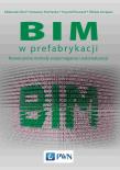 BIM w prefabrykacji. Autor: Nicał Aleksander, Protchenko Kostiantyn, Kaczorek Krzysztof, Dr hab. inż. Szmigiera Elżbieta. Dadada.pl Okładka książki BIM w prefabrykacji