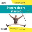 Okładka książki CD MP3 Stwórz dobrą starość. Nie wysyłaj życia na emeryturę!