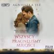 CD MP3 Wszyscy pragnęliśmy miłości. Autor: Jeż Agnieszka. Dadada.pl Okładka książki CD MP3 Wszyscy pragnęliśmy miłości