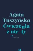 Ćwiczenia z utraty. Autor: Agata Tuszyńska. Dadada.pl Okładka książki Ćwiczenia z utraty