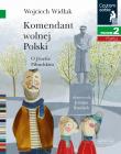 Czytam sobie. Komendant Wolnej Polski. Autor: Wojciech Widłak. Dadada.pl Okładka książki Czytam sobie. Komendant Wolnej Polski