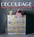 Decoupage. Kurs ozdabiania przedmiotów wycinankami z papieru wyd. 2021. Autor: Pryce Maggie. Dadada.pl Okładka książki Decoupage. Kurs ozdabiania przedmiotów wycinankami z papieru wyd. 2021