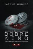 Dobre kino. Autor: Bogusz patryk. Dadada.pl Okładka książki Dobre kino