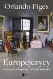 Europejczycy. Początki kosmopolitycznej kultury. Autor: Figes Orlando. Dadada.pl Okładka książki Europejczycy. Początki kosmopolitycznej kultury