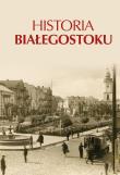 Historia Białegostoku. Autor: Opracowanie zbiorowe. Dadada.pl Okładka książki Historia Białegostoku