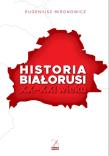 Historia Białorusi XX-XXI wieku. Autor: Mironowicz Eugeniusz. Dadada.pl Okładka książki Historia Białorusi XX-XXI wieku