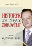 Historyk na tropie zdrady elit. Rzecz o J. Łojku. Autor: Kłosiński Jerzy. Dadada.pl Okładka książki Historyk na tropie zdrady elit. Rzecz o J. Łojku