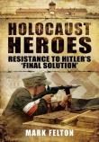 Holocaust Heroes. Autor: Mark Felton. Dadada.pl Okładka książki Holocaust Heroes