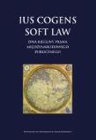 Ius cogens soft law. Dwa bieguny prawa międzynarodowego publicznego. Autor: Opracowanie zbiorowe. Dadada.pl Okładka książki Ius cogens soft law. Dwa bieguny prawa międzynarodowego publicznego