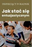 Jak stać się entuzjastycznym. Autor: Opracowanie zbiorowe. Dadada.pl Okładka książki Jak stać się entuzjastycznym