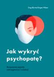Jak wykryć psychopatę?. Autor: Dag yvind Engen Nilsen, Milena Skoczko. Dadada.pl Okładka książki Jak wykryć psychopatę?