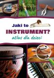 Jaki to instrument? Atlas dla dzieci. Autor: Mateusz Sawczyn. Dadada.pl Okładka książki Jaki to instrument? Atlas dla dzieci