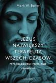 Jezus. Największy terapeuta wszech czasów. Psychologiczne przesłanie ewangelii wyd. 2021. Autor: Mark Baker. Dadada.pl Okładka książki Jezus. Największy terapeuta wszech czasów. Psychologiczne przesłanie ewangelii wyd. 2021