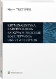 Okładka książki Kryminalistyka i archeologia sądowa w procesie..