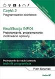 Okładka książki Kwalifikacja INF.04. Cz2 Projektowanie, programowanie i testowanie aplikacji.