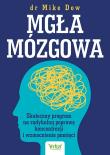 Mgła mózgowa. Skuteczny program na radykalną poprawę koncentracji i wzmocnienie pamięci. Autor: Dow Mike. Dadada.pl Okładka książki Mgła mózgowa. Skuteczny program na radykalną poprawę koncentracji i wzmocnienie pamięci