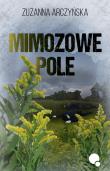 Mimozowe pole. Autor: Arczyńska Zuzanna. Dadada.pl Okładka książki Mimozowe pole