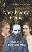 Nasz biedny Fiedia. Kobiety i Dostojewski. Autor: Frołow Sylwia. Dadada.pl Okładka książki Nasz biedny Fiedia. Kobiety i Dostojewski