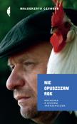 Nie opuszczam rąk. Rozmowa z Leonem Tarasewiczem. Autor: Czyńska Małgorzata. Dadada.pl Okładka książki Nie opuszczam rąk. Rozmowa z Leonem Tarasewiczem