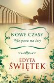 Nowe czasy Nie pora na łzy. Autor: Świętek Edyta. Dadada.pl Okładka książki Nowe czasy Nie pora na łzy