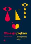 Obsesja piękna. Jak kultura popularna krzywdzi dziewczynki i kobiety. Autor: Renee Engeln. Dadada.pl Okładka książki Obsesja piękna. Jak kultura popularna krzywdzi dziewczynki i kobiety
